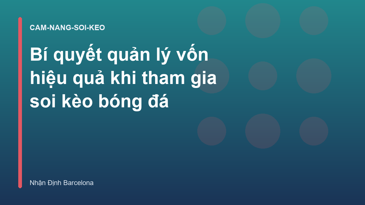 Bí quyết quản lý vốn hiệu quả khi tham gia soi kèo bóng đá