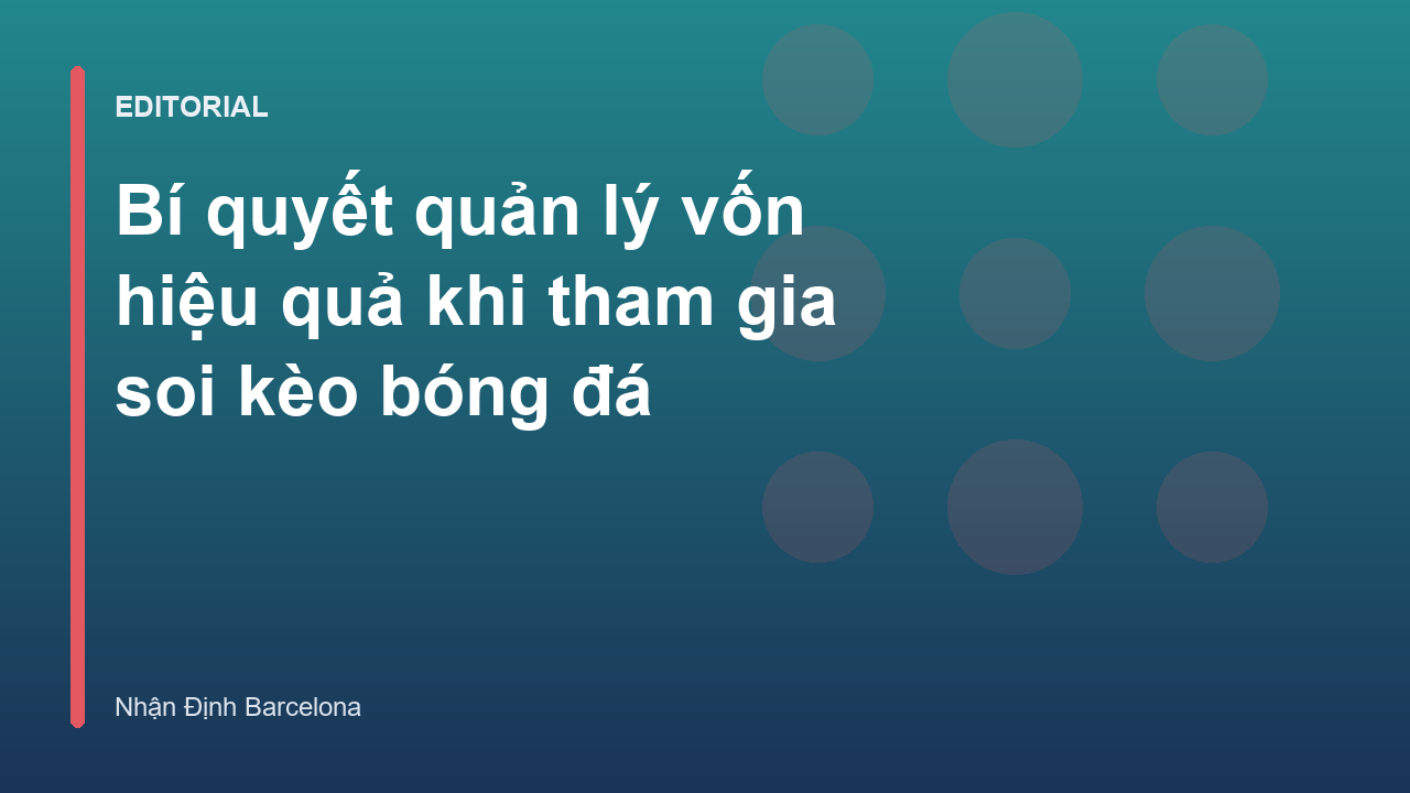 Bí quyết quản lý vốn khi soi kèo bóng đá