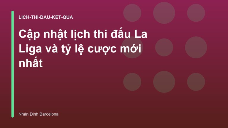 Cập nhật lịch thi đấu La Liga và tỷ lệ cược mới nhất