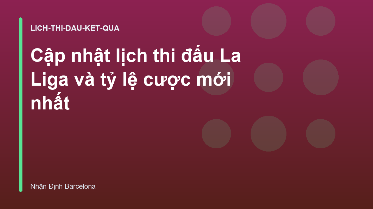 Cập nhật lịch thi đấu La Liga và tỷ lệ cược mới nhất